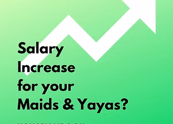 Is it time to give your Maids and Yayas a salary increase?