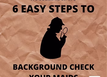 6 Easy Steps to Background Check your Maids!
